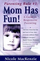 Mom Has Fun: A Guide To Responsive Parenting