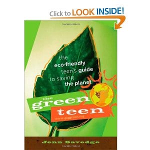 Green Teen: The Eco-friendly Teen's Guide to Saving the Planet